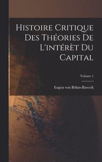 bokomslag Histoire critique des théories de l'intérèt du capital; Volume 1