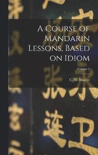 bokomslag Course of Mandarin Lessons, Based on Idiom; Volume 2