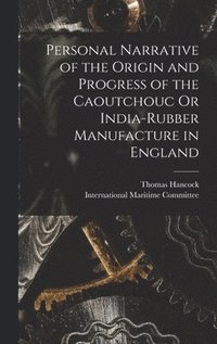 bokomslag Personal Narrative of the Origin and Progress of the Caoutchouc Or India-Rubber Manufacture in England