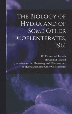 The Biology of Hydra and of Some Other Coelenterates, 1961 1