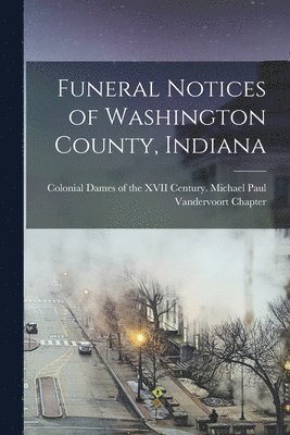 bokomslag Funeral Notices of Washington County, Indiana