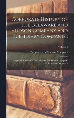 bokomslag Corporate History of the Delaware and Hudson Company and Subsidiary Companies