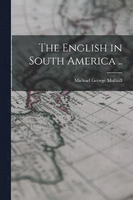 bokomslag The English in South America ..