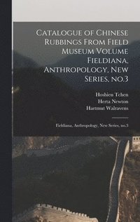 bokomslag Catalogue of Chinese Rubbings From Field Museum Volume Fieldiana, Anthropology, new Series, no.3