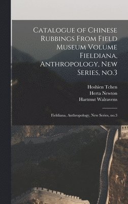 Hartmut Walravens, Hoshien Tchen, M Kenneth Starr - Catalogue of Chinese Rubbings From Field Museum Volume Fieldiana, Anthropology, new Series, no.3, Inbunden