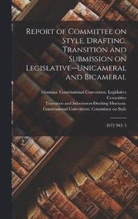 bokomslag Report of Committee on Style, Drafting, Transition and Submission on Legislative--unicameral and Bicameral