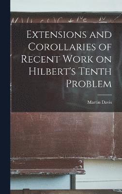 Extensions and Corollaries of Recent Work on Hilbert's Tenth Problem 1