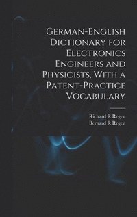 bokomslag German-English Dictionary for Electronics Engineers and Physicists, With a Patent-practice Vocabulary