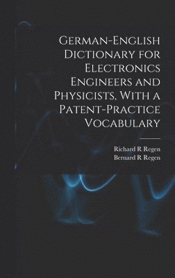 bokomslag German-English Dictionary for Electronics Engineers and Physicists, With a Patent-practice Vocabulary