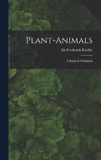 bokomslag Plant-animals; a Study in Symbiosis