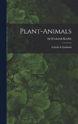 Plant-animals; a Study in Symbiosis 1