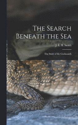 The Search Beneath the sea; the Story of the Coelacanth 1