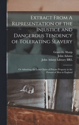Granville Sharp, John Adams - Extract From A Representation of the Injustice and Dangerous Tendency of Tolerating Slavery, Inbunden