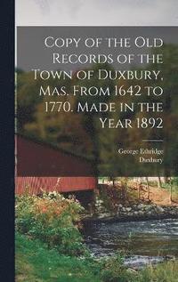 bokomslag Copy of the old Records of the Town of Duxbury, Mas. From 1642 to 1770. Made in the Year 1892