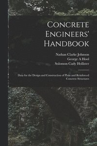 bokomslag Concrete Engineers' Handbook; Data for the Design and Construction of Plain and Reinforced Concrete Structures