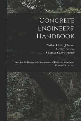 Concrete Engineers' Handbook; Data for the Design and Construction of Plain and Reinforced Concrete Structures 1