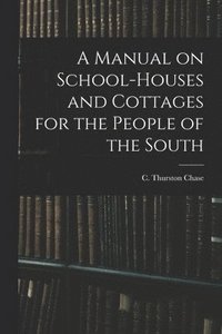 bokomslag Manual on School-houses and Cottages for the People of the South
