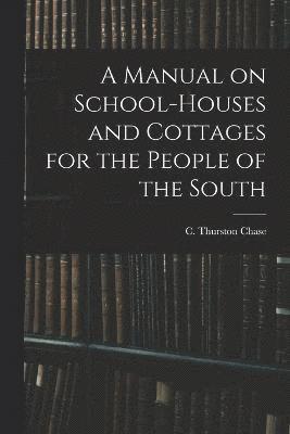 bokomslag A Manual on School-houses and Cottages for the People of the South