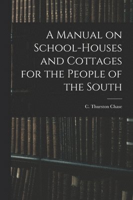 bokomslag Manual on School-houses and Cottages for the People of the South