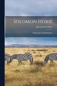 bokomslag Solomon Hoxie; a Biography by his Daughter