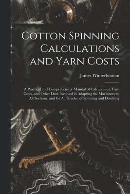 bokomslag Cotton Spinning Calculations and Yarn Costs