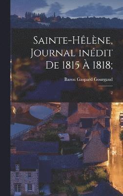 Sainte-Hêlène, journal inédit de 1815 à 1818;