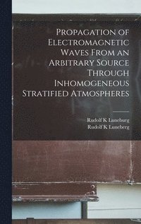 bokomslag Propagation of Electromagnetic Waves From an Arbitrary Source Through Inhomogeneous Stratified Atmospheres