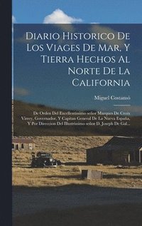 bokomslag Diario historico de los viages de mar, y tierra hechos al norte de la California