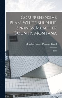 bokomslag Comprehensive Plan, White Sulphur Springs, Meagher County, Montana