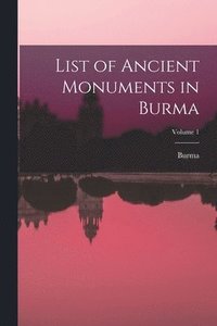 bokomslag List of Ancient Monuments in Burma; Volume 1