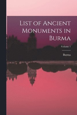 bokomslag List of Ancient Monuments in Burma; Volume 1