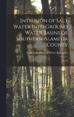 Intrusion of Salt Water Into Ground Water Basins of Southern Alameda County 1