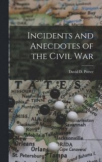 bokomslag Incidents and Anecdotes of the Civil War