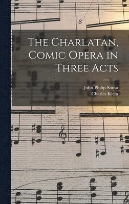 John Philip Sousa, Charles Klein - Charlatan, Comic Opera in Three Acts, Inbunden