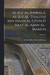 bokomslag al-Juz al-awwal [-al-juz al-thalith] min Insan al-uyun fi sirat al-Amin al-Mamun