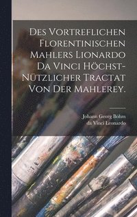 bokomslag Des vortreflichen Florentinischen Mahlers Lionardo da Vinci hchst-ntzlicher Tractat von der Mahlerey.