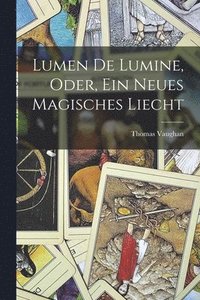 bokomslag Lumen De Lumine, Oder, Ein Neues Magisches Liecht