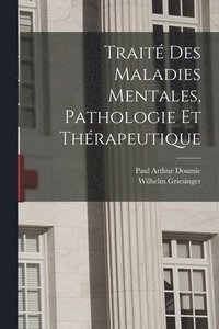 bokomslag Traité des maladies mentales, pathologie et thérapeutique