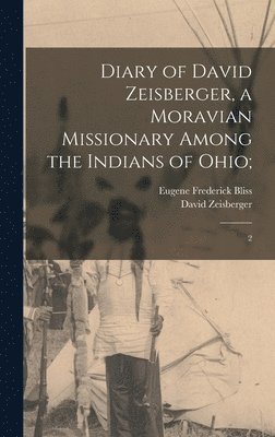 David Zeisberger, Eugene F 1836-1918 Bliss - Diary of David Zeisberger, a Moravian Missionary Among the Indians of Ohio;, Inbunden