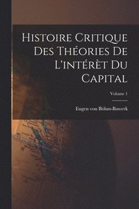 bokomslag Histoire critique des théories de l'intérèt du capital; Volume 1