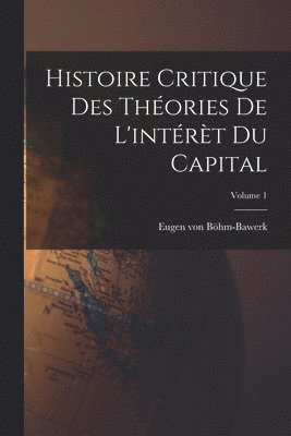 bokomslag Histoire critique des théories de l'intérèt du capital; Volume 1