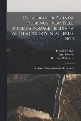 Hartmut Walravens, Hoshien Tchen, M Kenneth Starr - Catalogue of Chinese Rubbings From Field Museum Volume Fieldiana, Anthropology, new Series, no.3, Häftad