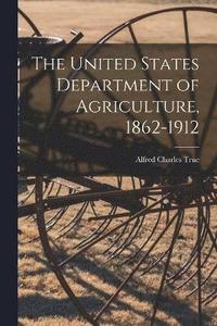 bokomslag The United States Department of Agriculture, 1862-1912