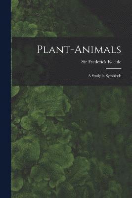 Plant-animals; a Study in Symbiosis 1