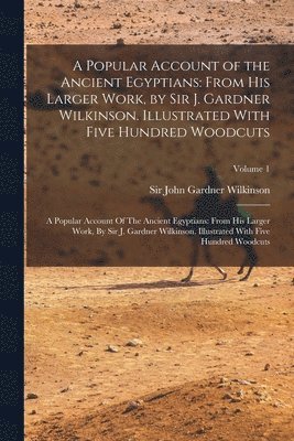 A Popular Account of the Ancient Egyptians 1