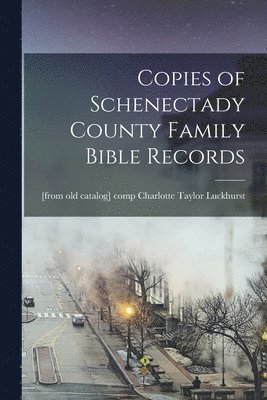 Copies of Schenectady County Family Bible Records 1