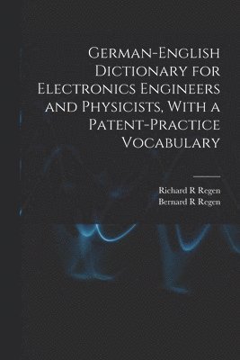 bokomslag German-English Dictionary for Electronics Engineers and Physicists, With a Patent-practice Vocabulary