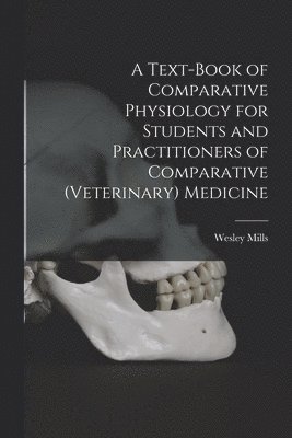 bokomslag A Text-book of Comparative Physiology for Students and Practitioners of Comparative (veterinary) Medicine