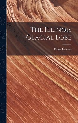 bokomslag The Illinois Glacial Lobe