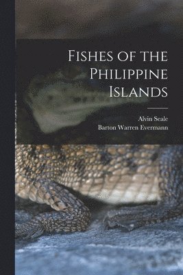 Alvin Seale, Barton Warren Evermann - Fishes of the Philippine Islands, Häftad